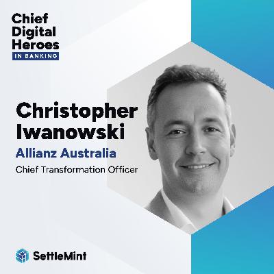 Allianz Australia’s Christopher Iwanowski on Fostering an Intrapreneurial Mindset for Digital Transformation