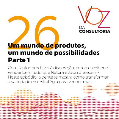#26 - Um mundo de produtos, um mundo de possibilidades – Parte 1 #26 - Um mundo de produtos, um mundo de possibilidades – Parte 1