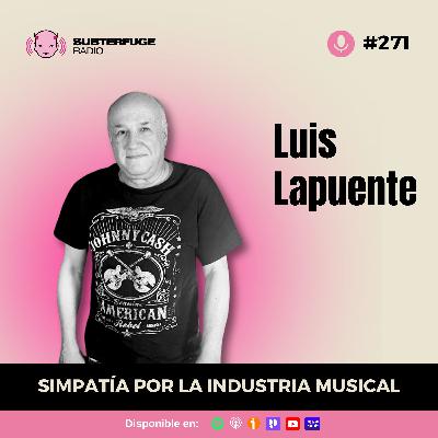 Simpatía por la industria musical #271: Luis Lapuente