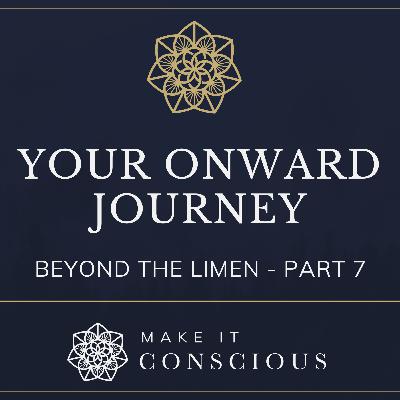 Beyond the Limen - Part 7 - Your Onward Journey - Introduction to Active Imagination Series Beyond the Limen - Part 7 - Your Onward Journey - Introduction to Active Imagination Series