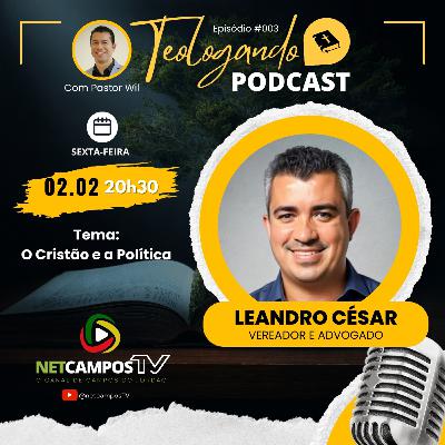 Teologando #003: Leandro César: O Cristão e a Política Teologando #003: Leandro César: O Cristão e a Política