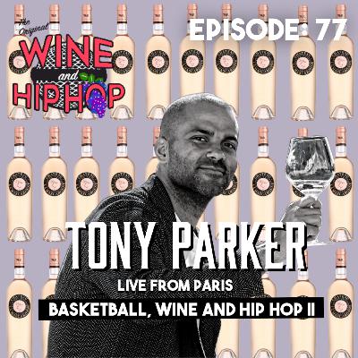 Episode 77: Basketball, Wine and Hip Hop II Featuring Tony Parker Recorded in Paris