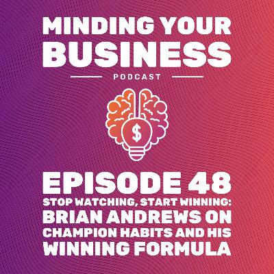 Episode 48: Stop Watching, Start Winning - Brian Andrews of EFX Sports on Champion Habits and His Winning Formula Episode 48: Stop Watching, Start Winning - Brian Andrews of EFX Sports on Champion Habits and His Winning Formula