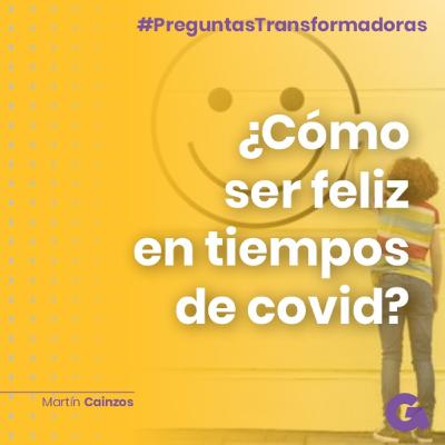 Ep04. ¿Cómo ser feliz en tiempos de covid?