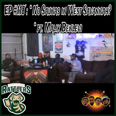 EP #118 : “ No Saunas in West Savannah?” ft. Malik Benlevi