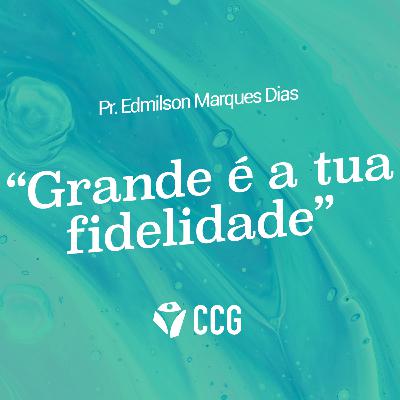 “Grande é a tua fidelidade” - Pr. Edmilson Marques Dias