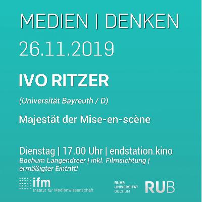 Medien|Denken – Ivo Ritzer – Majestät der Mise-en-scène Medien|Denken – Ivo Ritzer – Majestät der Mise-en-scène