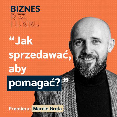 Co wyróżnia wybitnego eksperta w sprzedaży od tego zaledwie dobrego? - Marcin Grela, Sales Angels [odc. #106 BbL]