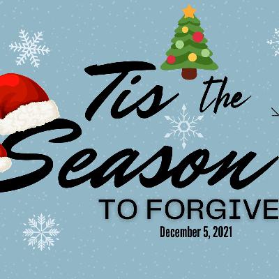 Tis the Season to Forgive Tis the Season to Forgive