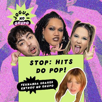 #107 - STOP hits POP com Fernanda Soares - Joguei no Grupo