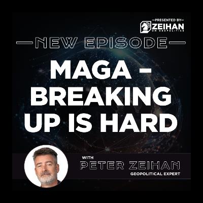 MAGA – Breaking Up Is Hard || Peter Zeihan
