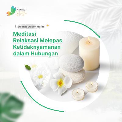 #7 - MEDITASI RELAKSASI MELEPAS KETIDAKNYAMANAN DALAM HUBUNGAN