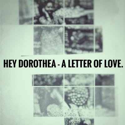 Hey Dorothea - a letter of love ep.1