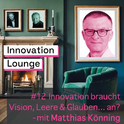 Innovation braucht, Vision, Leere und Glauben...an? - mit Matthias Könning