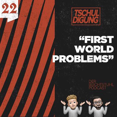 #22: "First World Problems"
