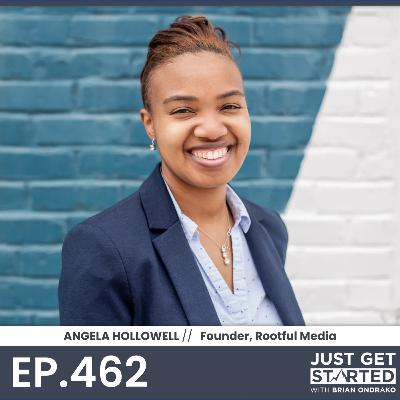 #462 Angela Hollowell - Founder of Rootful Media