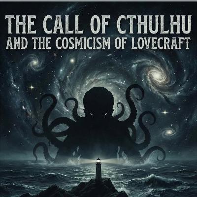 The Call of Cthulhu and the Cosmicism of Lovecraft The Call of Cthulhu and the Cosmicism of Lovecraft