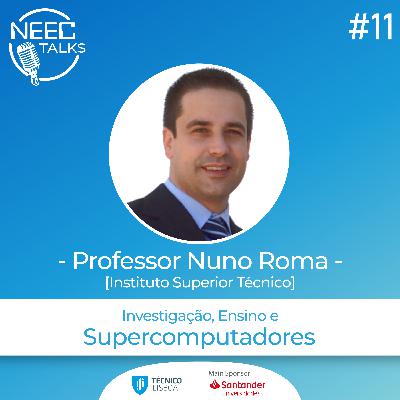 Investigação, Ensino e Supercomputadores - Professor Nuno Roma | NEECTALKS EP #11 Investigação, Ensino e Supercomputadores - Professor Nuno Roma | NEECTALKS EP #11