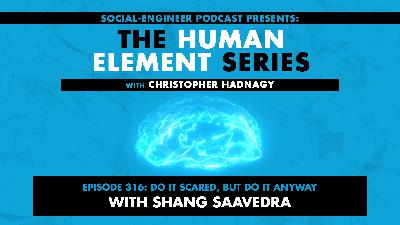 Ep. 316 - Human Element Series - Do It Scared, But Do It Anyway with Shang Saavedra