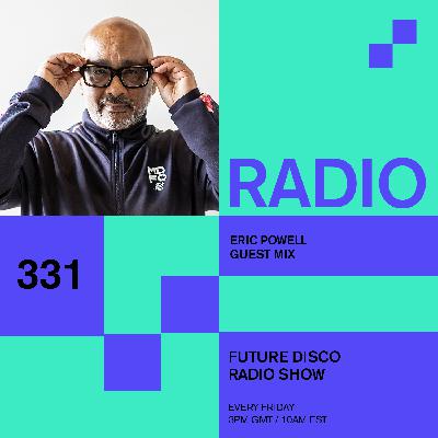 Future Disco Radio - 331 - Eric Powell Guest Mix Future Disco Radio - 331 - Eric Powell Guest Mix