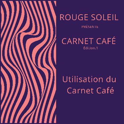 Utiliser son Carnet Café de Rouge Soleil
