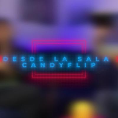 CANDY FLIP DESDE LA SALA ; CAP # 9