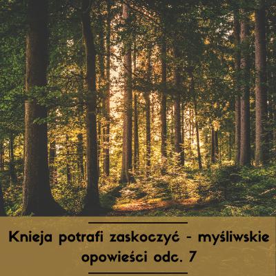 Knieja potrafi zaskoczyć - myśliwskie opowieści odc. 7