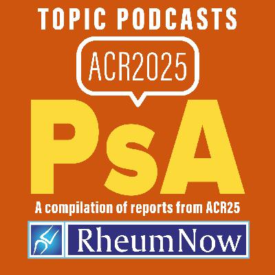 ACR 2025 PsA Topic Podcasts Compilation 6