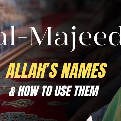 al-Majeed (The Glorious): Allah's Names & How to Use Them