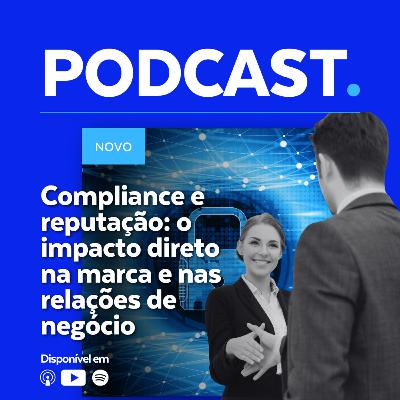 Compliance e reputação: o impacto direto na marca e nas relações de negócio