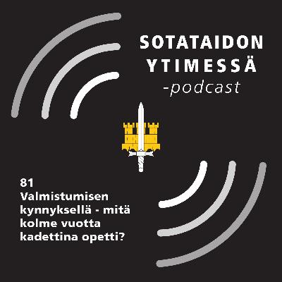 81 Valmistumisen kynnyksellä – mitä kolme vuotta kadettina opetti?