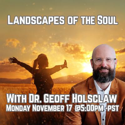 292 Landscapes of the Soul with Dr. Geoff Holsclaw