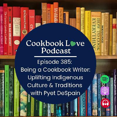 Episode 385: Being a Cookbook Writer: Uplifting Indigenous Culture & Traditions with Pyet DeSpain Episode 385: Being a Cookbook Writer: Uplifting Indigenous Culture & Traditions with Pyet DeSpain