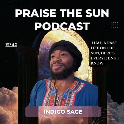 #42 | I Had A Past Life on the Sun, Here's Everything I Know