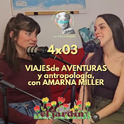 4x03 Viajes de aventuras y antropología, con Amarna Miller
