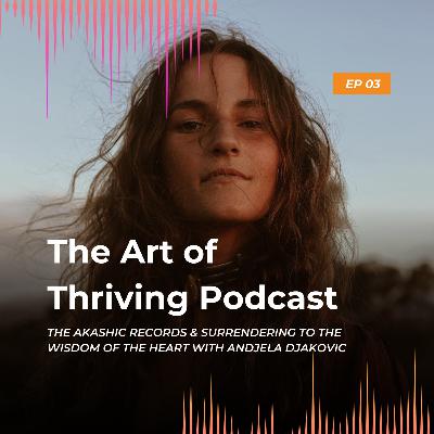 Ep3-The Akashic Records & Surrendering to the Wisdom of the Heart- with Andjela Djakovic