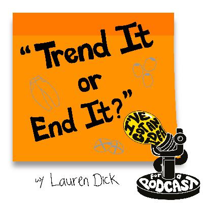 "Trend It or End It?" with Lauren Dick "Trend It or End It?" with Lauren Dick