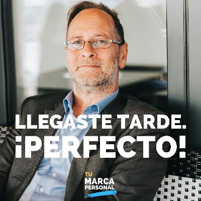 Llegaste tarde. ¡Perfecto! - Tu Marca Personal con Luis Ramos