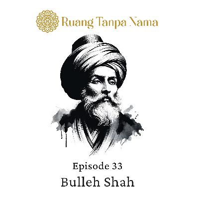 Ruang Tanpa Nama Episode 33: Puisi Bulleh Shah