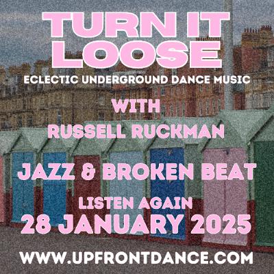 Turn It Loose: Broken Beat & Jazz. 28 Jan 2025. First Hour. Turn It Loose: Broken Beat & Jazz. 28 Jan 2025. First Hour.