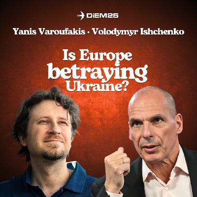 E63: Is Europe Betraying Ukraine? Yanis Varoufakis & Volodymyr Ishchenko React LIVE E63: Is Europe Betraying Ukraine? Yanis Varoufakis & Volodymyr Ishchenko React LIVE