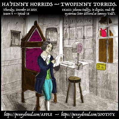 4.18: Sweeney Todd resolves to murder our brave, plucky heroine; is this the end? — The highwaymen's retribution upon a murderer! — A ballad about a "Frisky Country Lass."