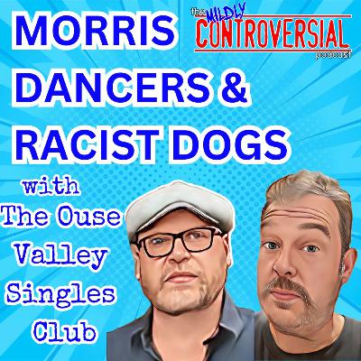 S4E15: Morris Dancers & a Racist Dog with Timmy & Sam from The Ouse Valley Singles Club