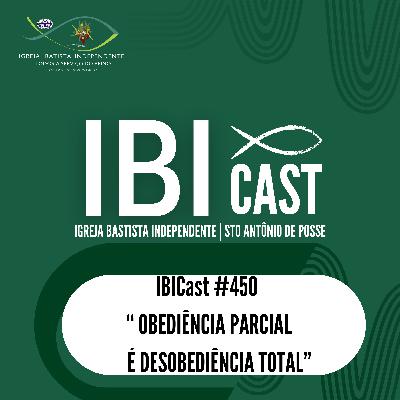 IBICast 450 - Obediência parcial é desobediência total.