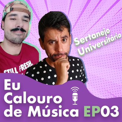 Sertanejo Universitário é um lixo? - EP03 Sertanejo Universitário é um lixo? - EP03