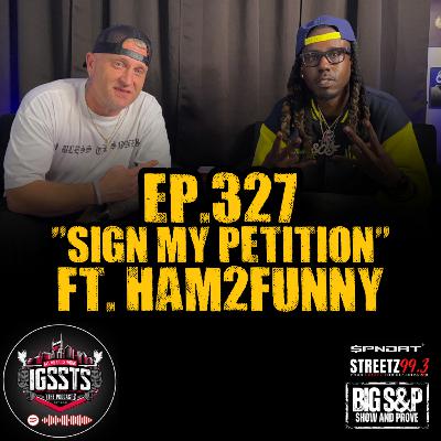 Episode 327 - "Sign My Petition" Feat Ham2Funny Episode 327 - "Sign My Petition" Feat Ham2Funny