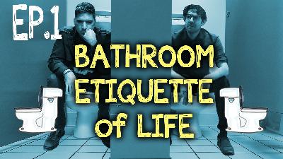 S1 Ep. 1 – Bathroom Etiquette in LIFE
