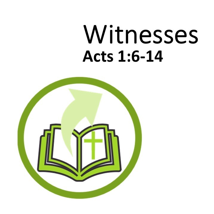 Witnesses (Acts 1.6-14) - PW Witnesses (Acts 1.6-14) - PW