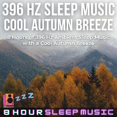 🍂 [396 Hz] Cool Autumn Breeze | 8 Hours of 396 Hz Ambient Sleep Music for Grounding and Emotional Healing 💤