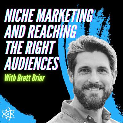 Niche Marketing and Reaching The Right Audiences With Brett Brier Niche Marketing and Reaching The Right Audiences With Brett Brier